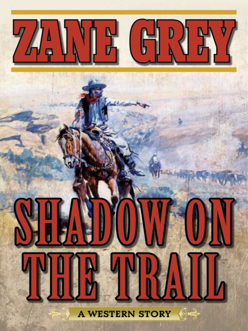 Title details for Shadow on the Trail: a Western Story by Zane Grey - Available